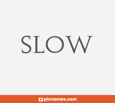 Slow