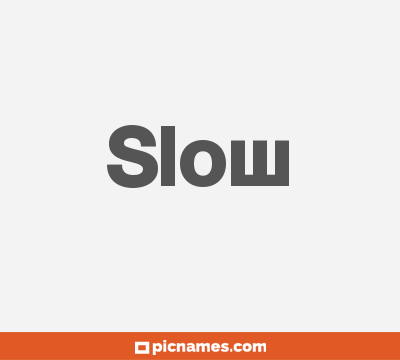 Slow